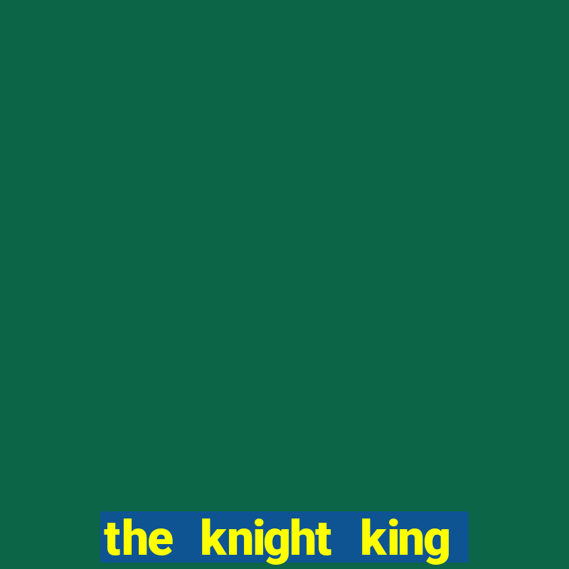 the knight king who returned with a god pt br